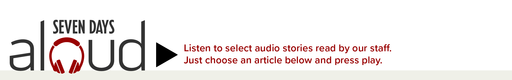 Seven Days Aloud: Listen to select audio stories read by our staff. Just choose an article below and press play.