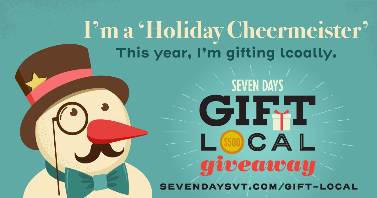 Get Vocal About Gifting Local Seven Days Vermont's Independent Voice