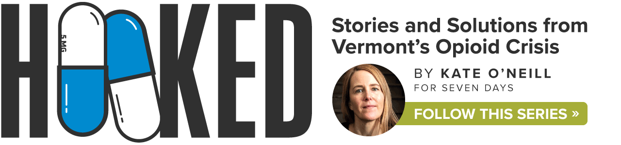 Hooked: Stories and Solutions from Vermont's Opioid Crisis by Kate O'Neill. Click here to follow the series.